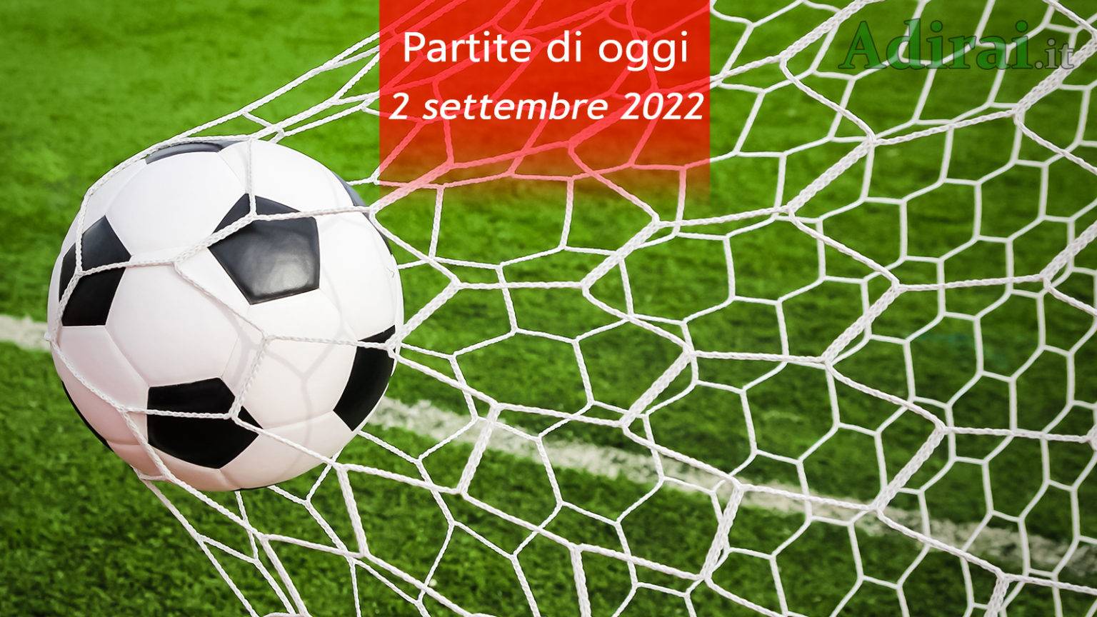 Partite Di Oggi Venerdì 2 Settembre 2022 Con Orari E Risultati