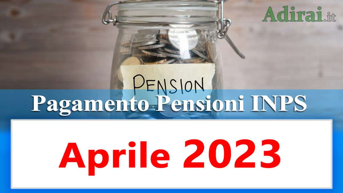 Pagamento pensioni aprile 2023 aumenti Calendario Inps